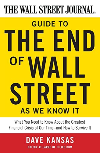 The Wall Street Journal Guide to the End of Wall Street as We Know It: What You Need to Know About the Greatest Financial Crisis of Our Time--and How to Survive It