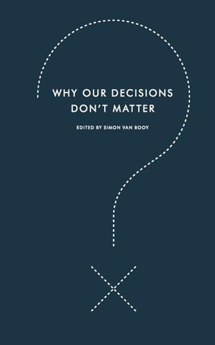 Why Our Decisions Don't Matter - Click to Buy
