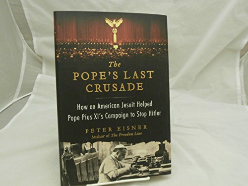 The Pope's Last Crusade: How an American Jesuit Helped Pope Pius XI's Campaign to Stop Hitler - Click to Buy