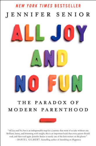 All Joy and No Fun: The Paradox of Modern Parenthood - Click to Buy