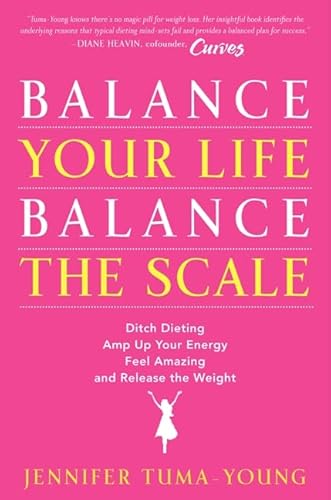 Balance Your Life, Balance the Scale: Ditch Dieting, Amp Up Your Energy, Feel Amazing, and Release the Weight - Click to Buy