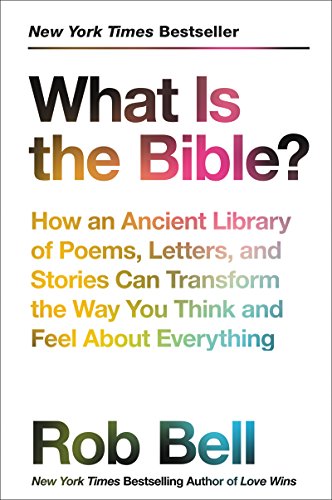 What Is the Bible?: How an Ancient Library of Poems, Letters, and Stories Can Transform the Way You Think and Feel About Everything - Click to Buy