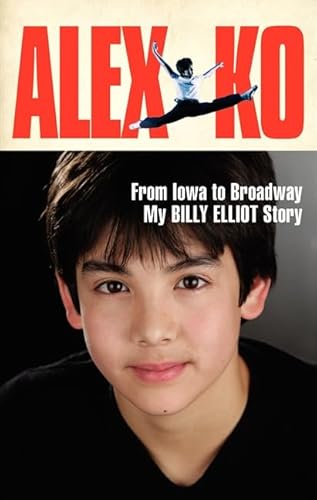 Alex Ko: From Iowa to Broadway, My Billy Elliot Story - Click to Buy