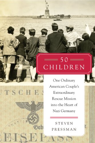 50 Children: One Ordinary American Couple's Extraordinary Rescue Mission into the Heart of Nazi Germany - Click to Buy