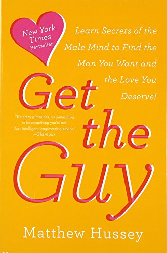 Get the Guy: Learn Secrets of the Male Mind to Find the Man You Want and the Love You Deserve - Click to Buy