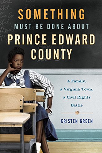 Something Must Be Done About Prince Edward County: A Family, a Virginia Town, a Civil Rights Battle - Click to Buy