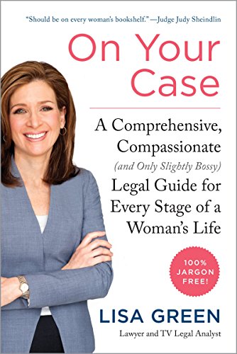 On Your Case: A Comprehensive, Compassionate (and Only Slightly Bossy) Legal Guide for Every Stage of a Woman's Life - Click to Buy