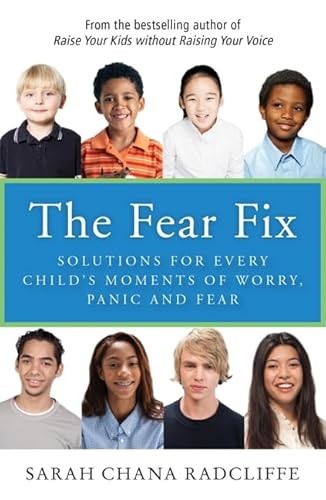 The Fear Fix: Solutions for Every Child's Moments of Worry, Panic and Fear - Click to Buy