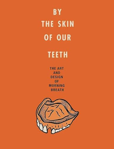 By the Skin of Our Teeth: The Art and Design of Morning Breath - Click to Buy
