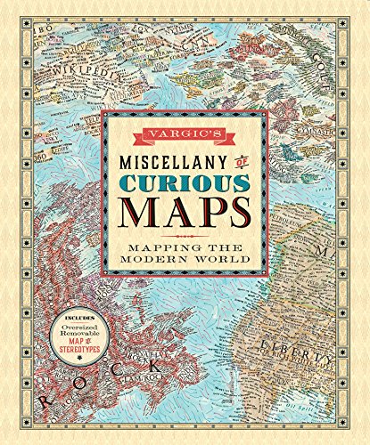 Vargic's Miscellany of Curious Maps: Mapping the Modern World - Click to Buy