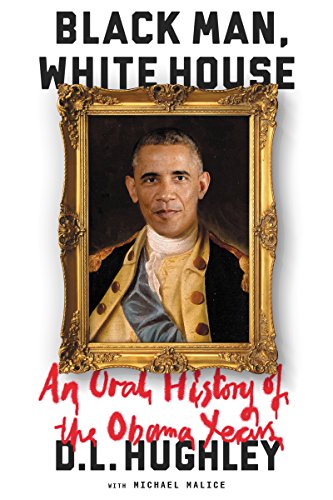 Black Man, White House: An Oral History of the Obama Years - Click to Buy