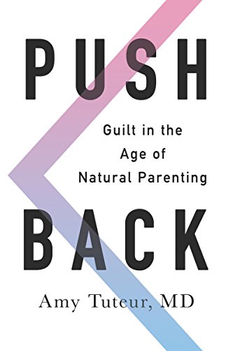 Push Back: Guilt in the Age of Natural Parenting - Click to Buy