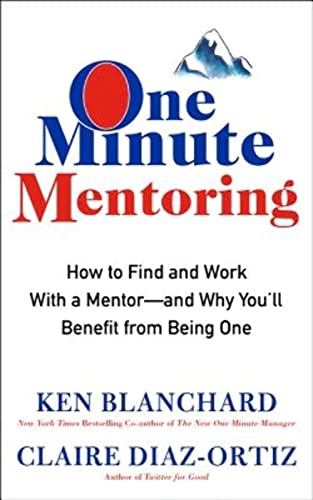 One Minute Mentoring: How to Find and Work With a Mentor--And Why You'll Benefit from Being One - Click to Buy