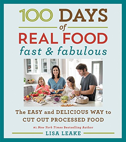 100 Days of Real Food: Fast & Fabulous: The Easy and Delicious Way to Cut Out Processed Food (100 Days of Real Food series) - Click to Buy