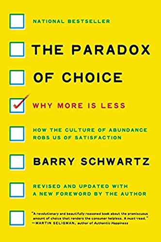 The Paradox of Choice: Why More Is Less, Revised Edition―How Excessive Choice Leads to Anxiety and Regret - Click to Buy