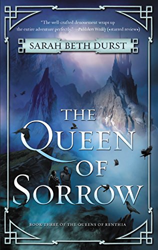 The Queen of Sorrow: From the Author of The Spellshop Comes a Final Clash of Queens, Nature Spirits, and Unyielding Resolve in the Epic Conclusion to the Queens of Renthia Trilogy - Click to Buy