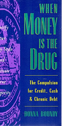 When Money Is the Drug: The Compulsion for Credit, Cash, and Chronic Debt - Click to Buy