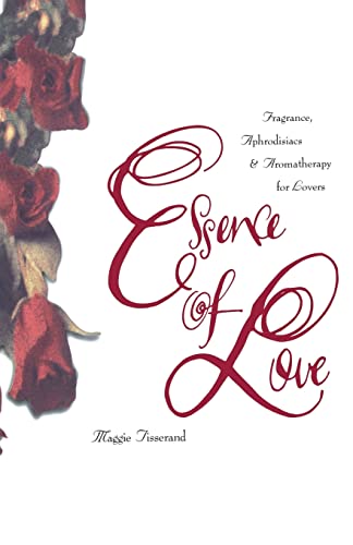 Essence of Love: Fragrance, Aphrodisiacs, and Aromatherapy for Lovers - Click to Buy