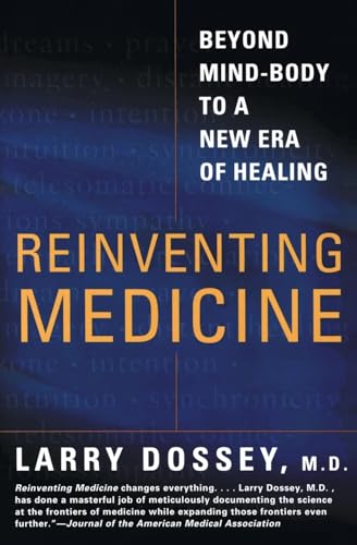 Reinventing Medicine: Beyond Mind-Body to a New Era of Healing