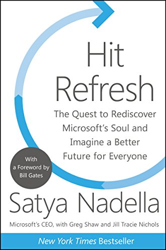 Hit Refresh: The Quest to Rediscover Microsoft's Soul and Imagine a Better Future for Everyone - Click to Buy