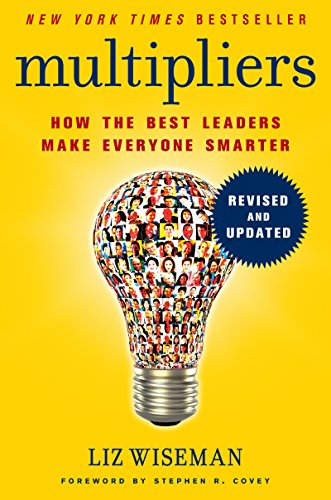 Multipliers, Revised and Updated: How the Best Leaders Make Everyone Smarter - Click to Buy