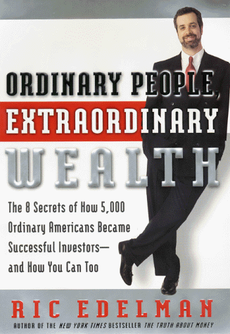 Ordinary People, Extraordinary Wealth: The 8 Secrets of How 5,000 Ordinary Americans Became Successful Investors--and How You Can Too - Click to Buy