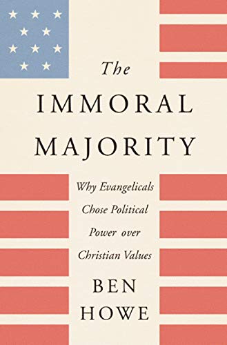 The Immoral Majority: Why Evangelicals Chose Political Power over Christian Values - Click to Buy