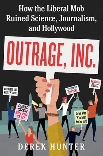 Outrage, Inc.: How the Liberal Mob Ruined Science, Journalism, and Hollywood - Click to Buy