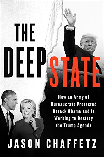 The Deep State: How an Army of Bureaucrats Protected Barack Obama and Is Working to Destroy the Trump Agenda - Click to Buy