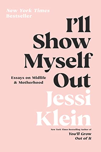I'll Show Myself Out: Essays on Midlife and Motherhood - Click to Buy