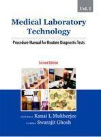 MEDICAL LABORATORY TECHNOLOGY (VOLUME I): PROCEDURE MANUAL FOR ROUTINE DIAGNOSTIC TESTS 2ND EDITION - Click to Buy