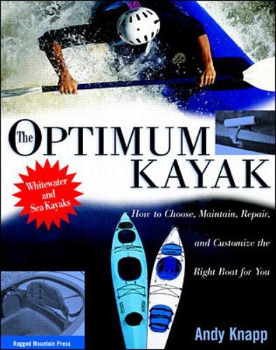 The Optimum Kayak: How to Choose, Maintain, Repair and Customize the Right Boat for You - Click to Buy