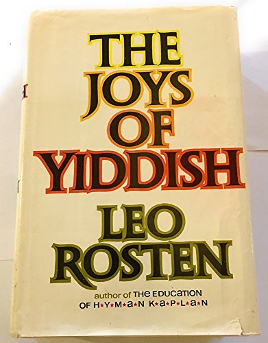 The Joys of Yiddish; A Relaxed Lexicon of Yiddish, Hebrew and Yinglish Words Often Encountered in English ... from the Days of the Bible to Those of t - Click to Buy