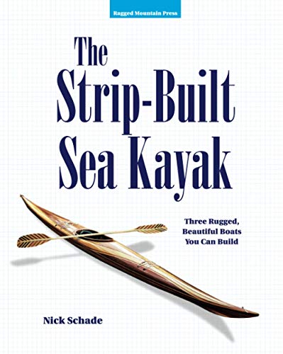 The Strip-Built Sea Kayak: Three Rugged, Beautiful Boats You Can Build - Click to Buy