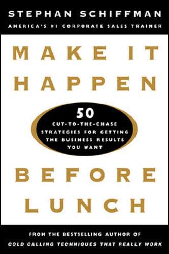 Make It Happen Before Lunch: 50 Cut-to-the-Chase Strategies for Getting the Business Results You Want - Click to Buy