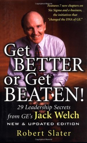 Get Better or Get Beaten!: 29 Leadership Secrets from Ge's Jack Welch - Click to Buy