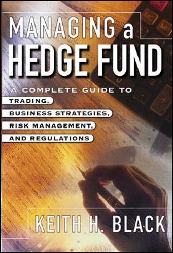 Managing a Hedge Fund: A Complete Guide to Trading, Business Strategies, Risk Management, and Regulations - Click to Buy