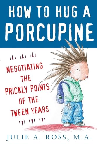 How to Hug a Porcupine: Negotiating the Prickly Points of the Tween Years - Click to Buy