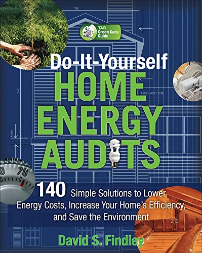 Do-It-Yourself Home Energy Audits: 140 Simple Solutions to Lower Energy Costs, Increase Your Home's Efficiency, and Save the Environmen (Tab Green Guru Guides) - Click to Buy