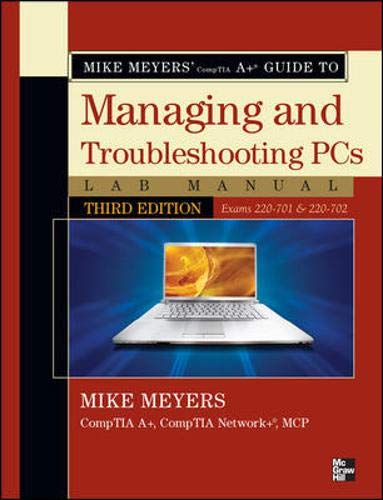 Mike Meyers' CompTIA A Guide to Managing & Troubleshooting PCs Lab Manual, Third Edition (Exams 220-701 & 220-702) (Mike Meyers' Computer Skills)