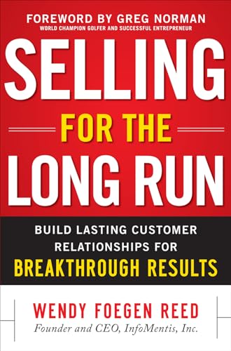 Selling for the Long Run: Build Lasting Customer Relationships for Breakthrough Results - Click to Buy