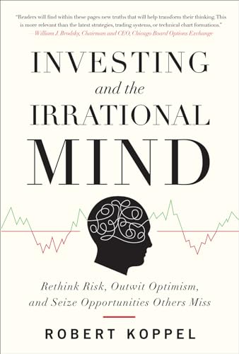 Investing and the Irrational Mind: Rethink Risk, Outwit Optimism, and Seize Opportunities Others Miss - Click to Buy