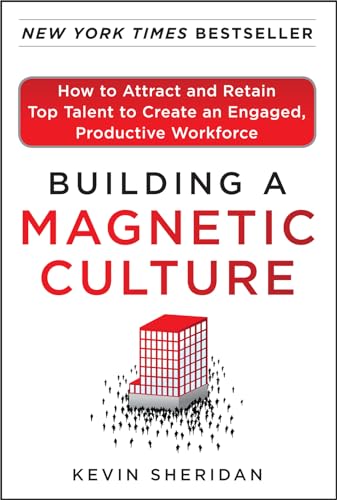 Building a Magnetic Culture: How to Attract and Retain Top Talent to Create an Engaged, Productive Workforce: How to Attract and Retain Top Talent to ... Productive Workforce (BUSINESS BOOKS) - Click to Buy