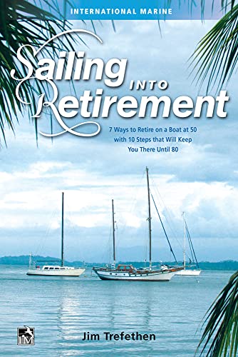Sailing into Retirement: 7 Ways to Retire on a Boat at 50 with 10 Steps that Will Keep You There Until 80 - Click to Buy