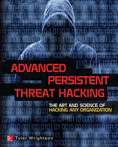 Advanced Persistent Threat Hacking: The Art and Science of Hacking Any Organization - Click to Buy