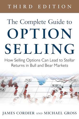 The Complete Guide to Option Selling: How Selling Options Can Lead to Stellar Returns in Bull and Bear Markets, 3rd Edition - Click to Buy