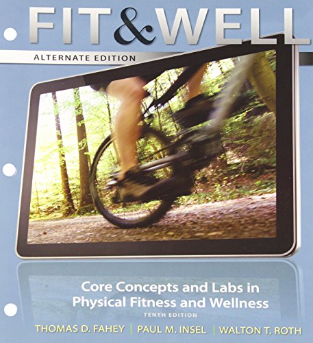 Fit & Well Alternate Edition: Core Concepts and Labs in Physical Fitness and Wellness Loose Leaf Edition
