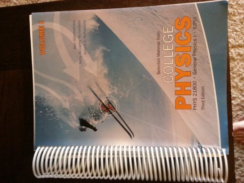 Selected Material From College Physics, 3rd Edition, Volume I, PHYS 21800 General Physics I, Iupui - Click to Buy