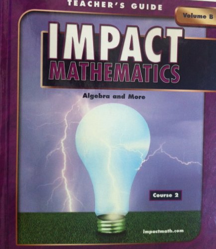 Impact Mathematics: Algebra and More- Course 2, Vol B, Teachers Guide