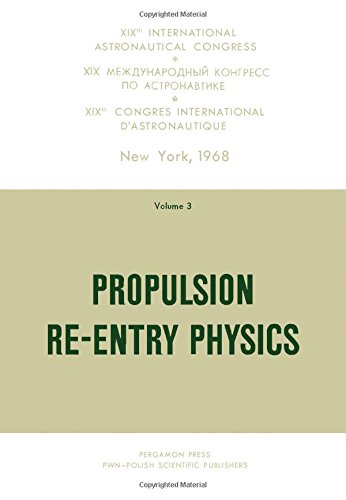 Propulsion Re-entry Physics: 19th International Astronautical Congress, New York 1968, Proceedings, Vol. 3. - Click to Buy